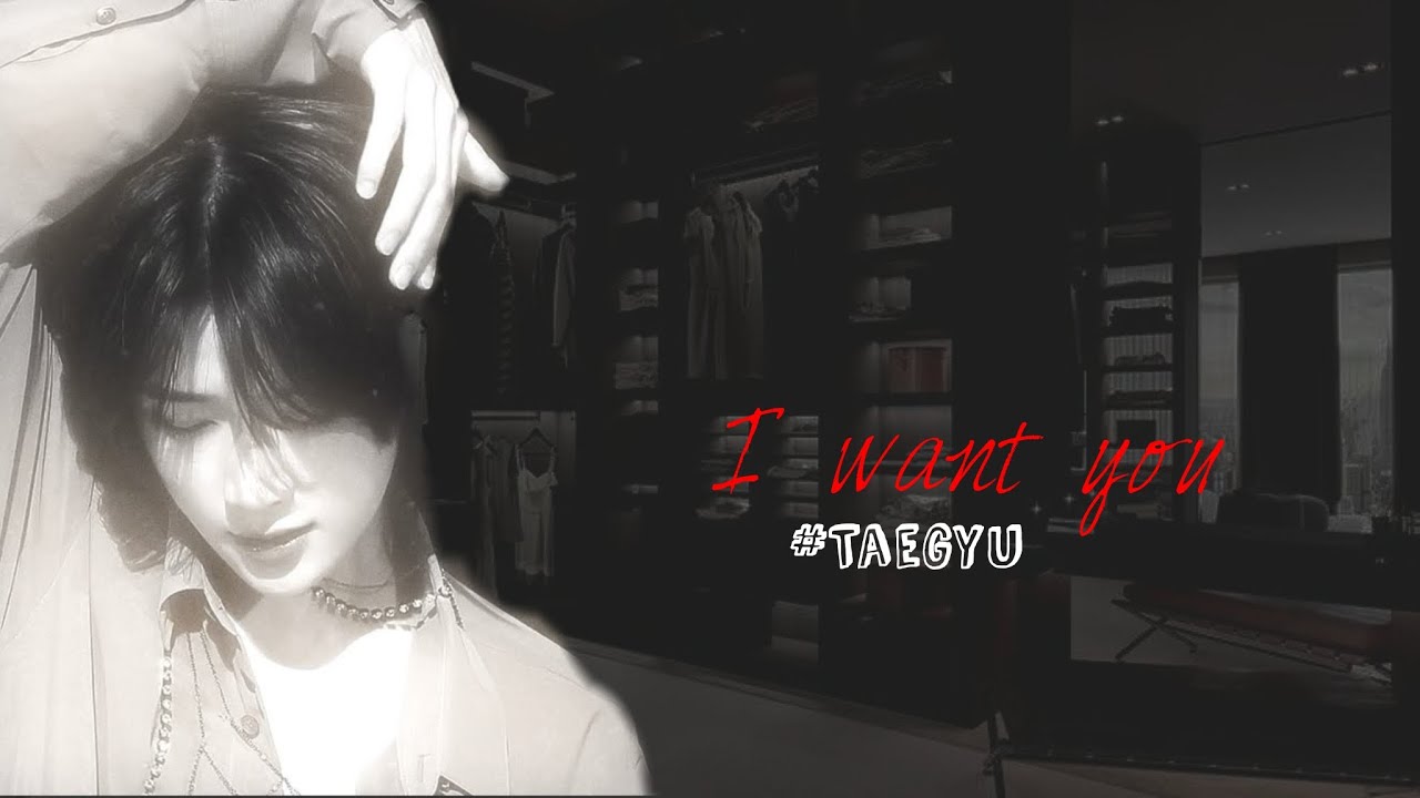 I want you #taegyu #byyeonbinshi #moa #Taehyun #beomgyu #Yeonjun #soobin #hueningkai #txt #ff