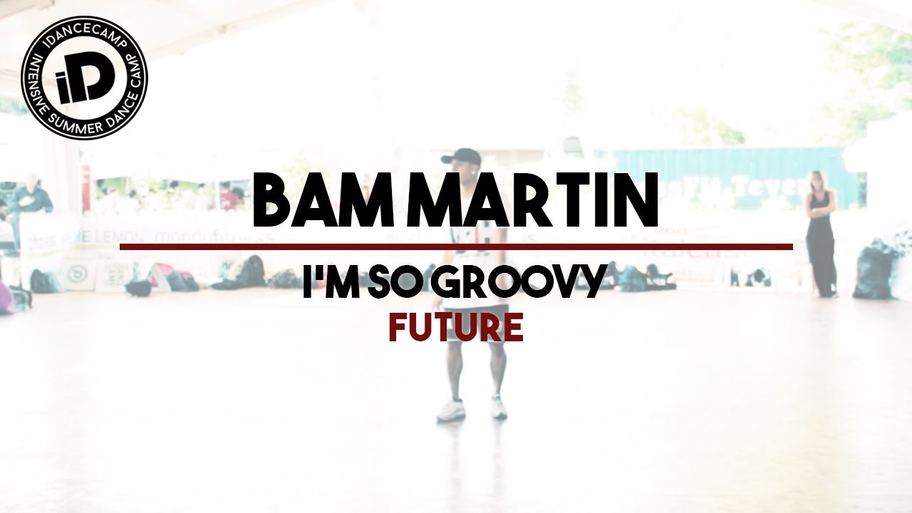 Bam Martin "I'm so groovy by Future" - IDANCECAMP 2017
