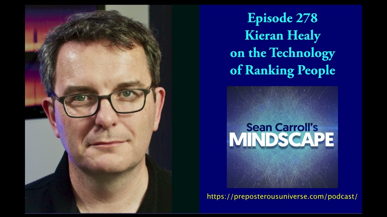Mindscape 278 | Kieran Healy on the Technology of Ranking People