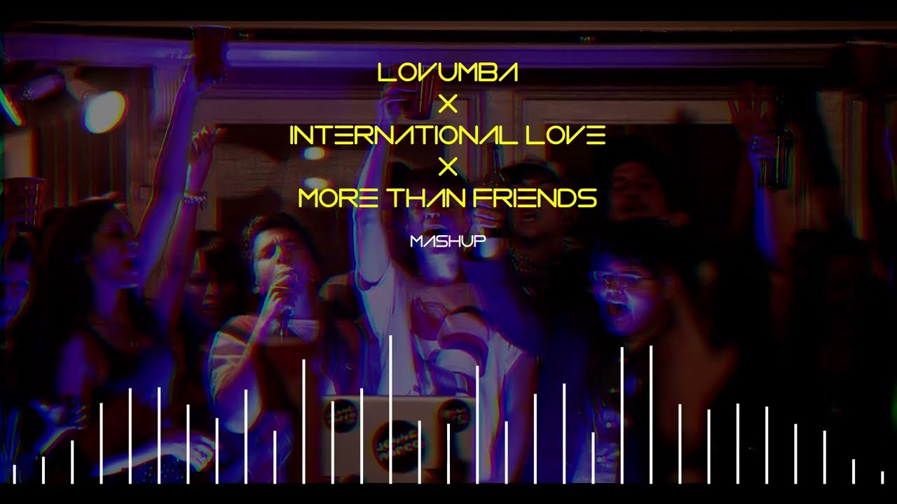 Lovumba X International Love X More Than Friends (Mntero Mashup)