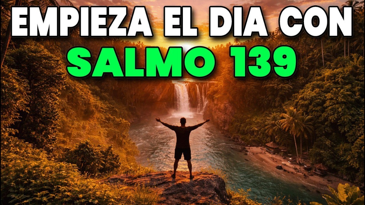 ORACIÓN PODEROSA DE LA MAÑANA con el SALMO 139 | Dios Conoce Mi Ser y Dirige Mis Pasos