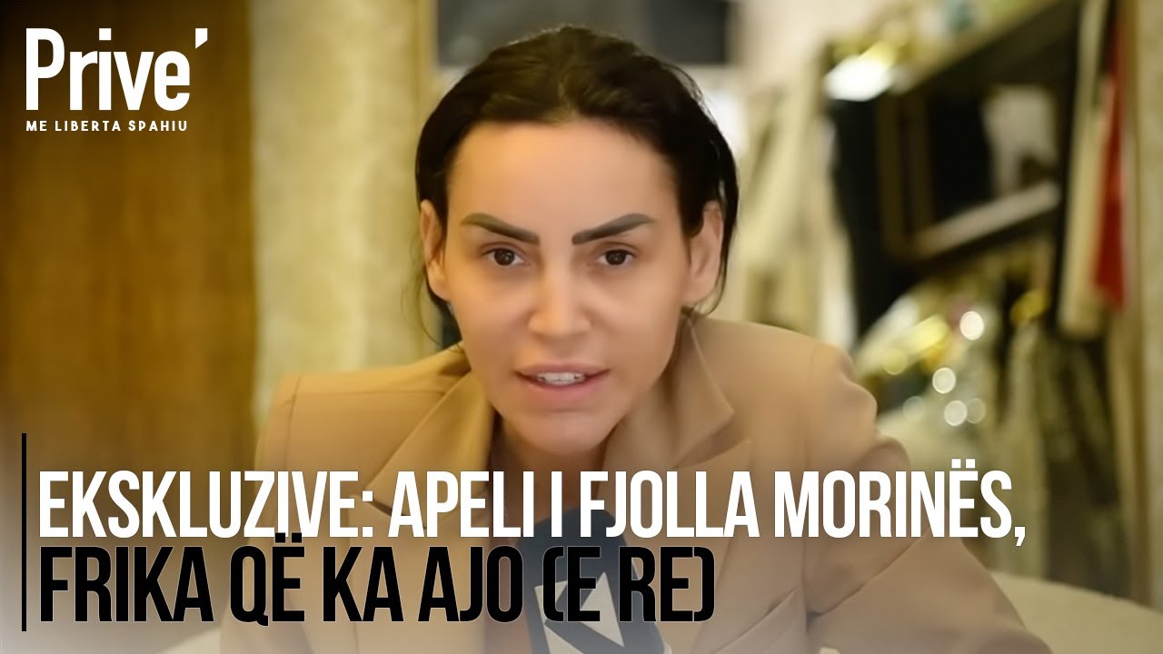 Ekskluzive: Apeli i Fjolla Morin&euml;s, frika q&euml; ka ajo: 