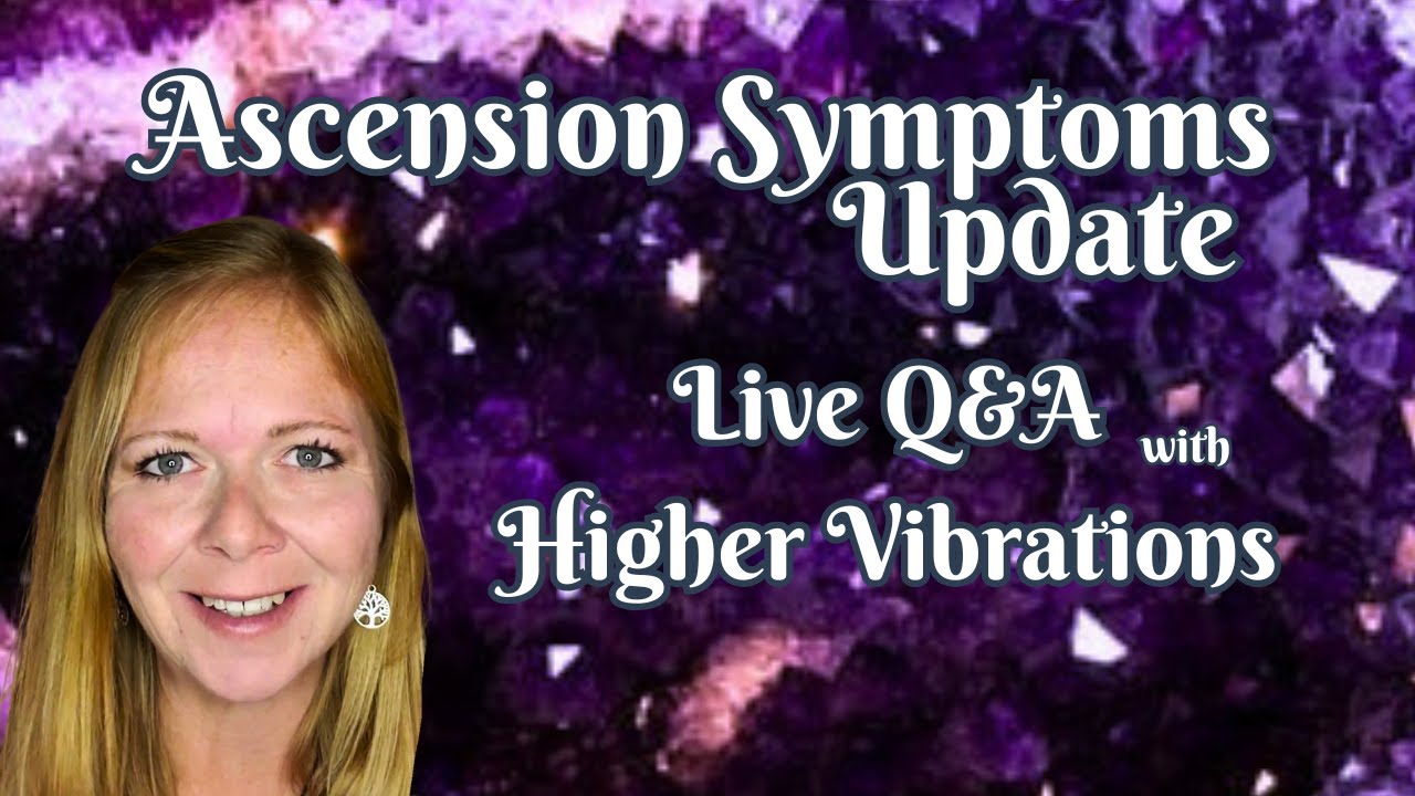 Ascension Symptoms Update & Live Q&A with Higher Vibrations