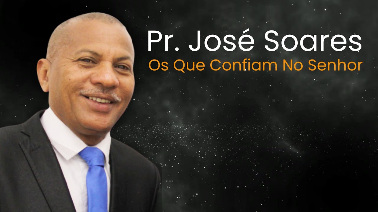 Pr. José Soares - Os Que Confiam No Senhor