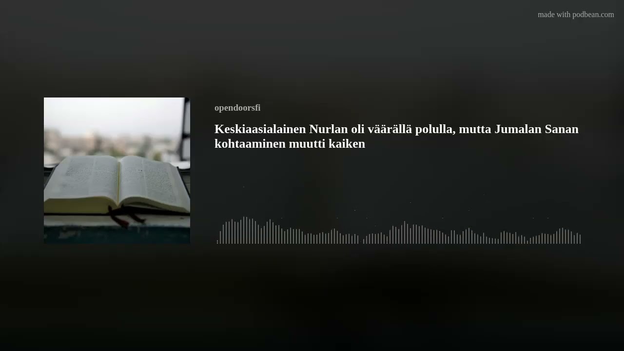 Keskiaasialainen Nurlan oli väärällä polulla, mutta Jumalan Sanan kohtaaminen muutti kaiken