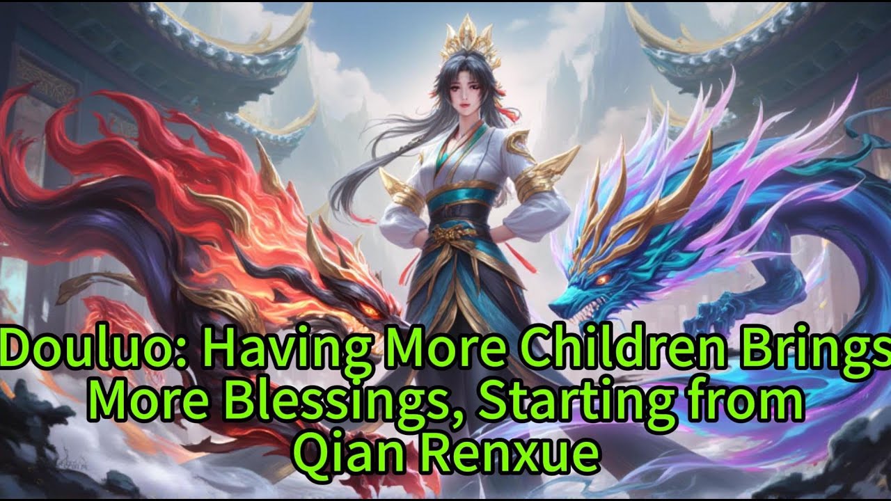 《Douluo: Having More Children Brings More Blessings, Starting from Qian Renxue 》