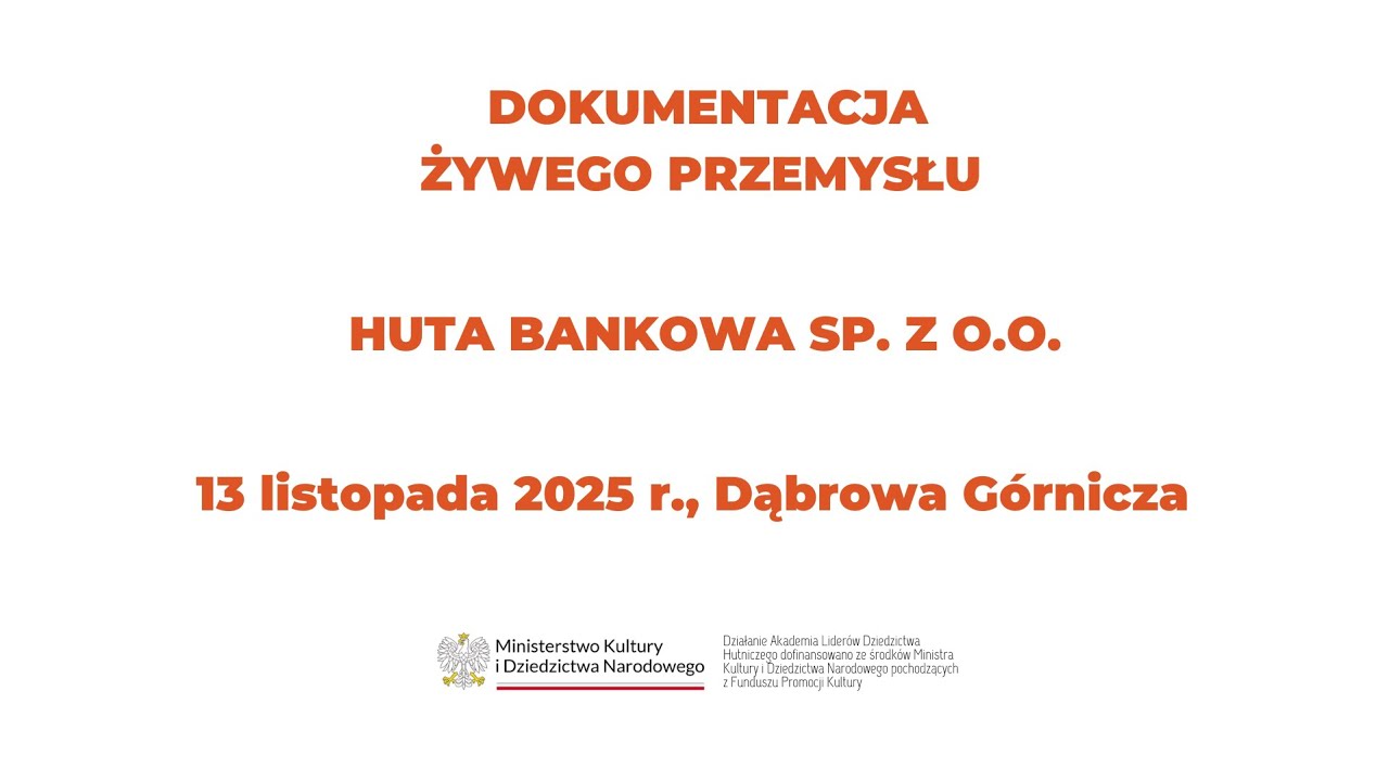 Dokumentacja żywego przemysłu. Huta Bankowa Sp. z o.o., Dąbrowa G&oacute;rnicza