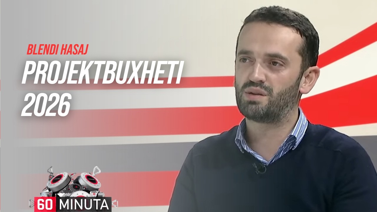 Projektbuxheti 2026 nesër në lexim të dytë - Blendi Hasaj | 60 Minuta | 19.02.2026