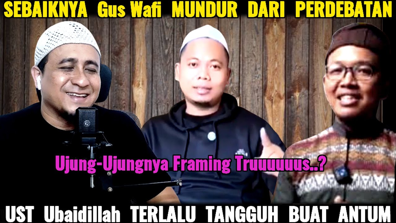 Sebaiknya Gus Wafi Mundur Dari Perdebatan..? Ust Ubaidillah Terlalu Tangguh Buat Antum