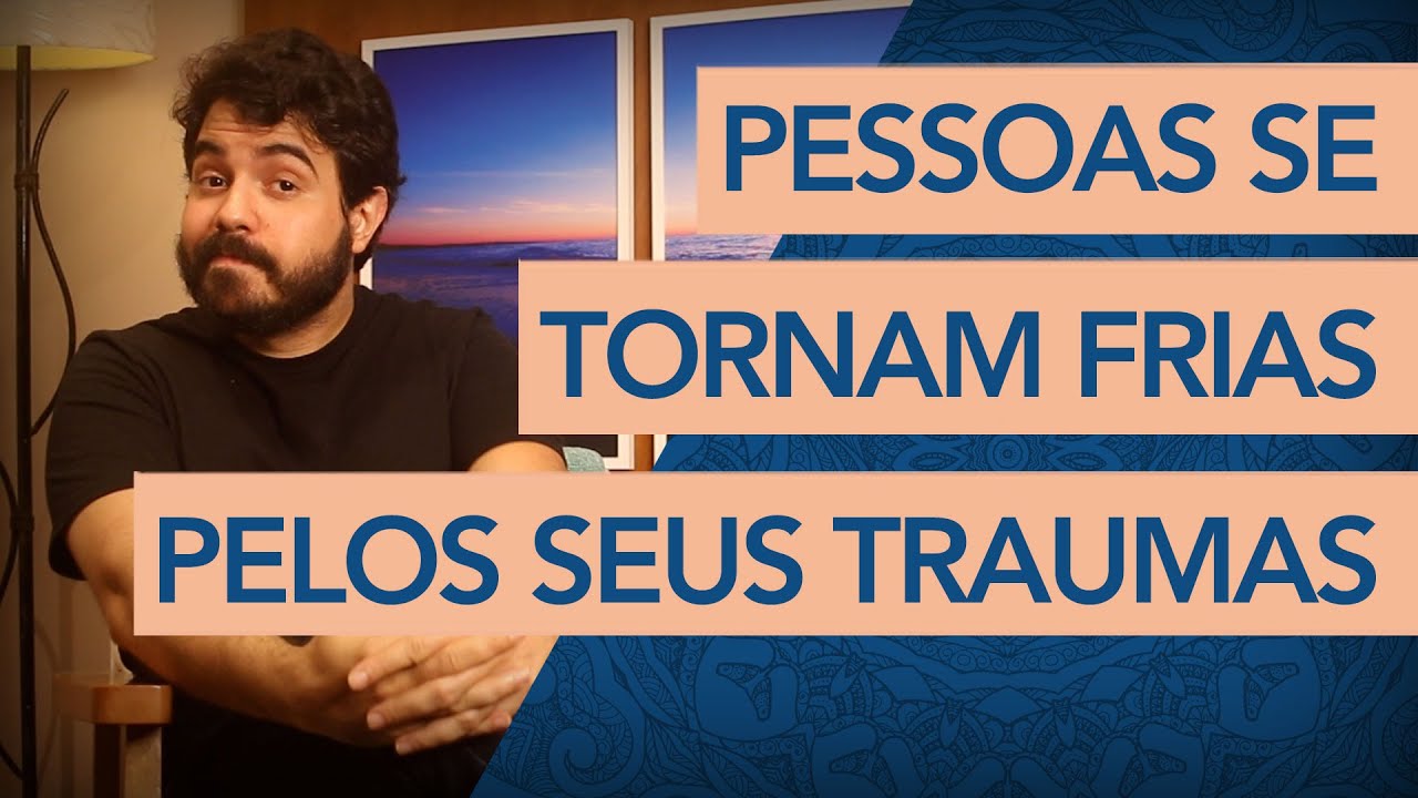 PESSOAS FRIAS VIVERAM GRANDES TRAUMAS? (Psicólogo responde)