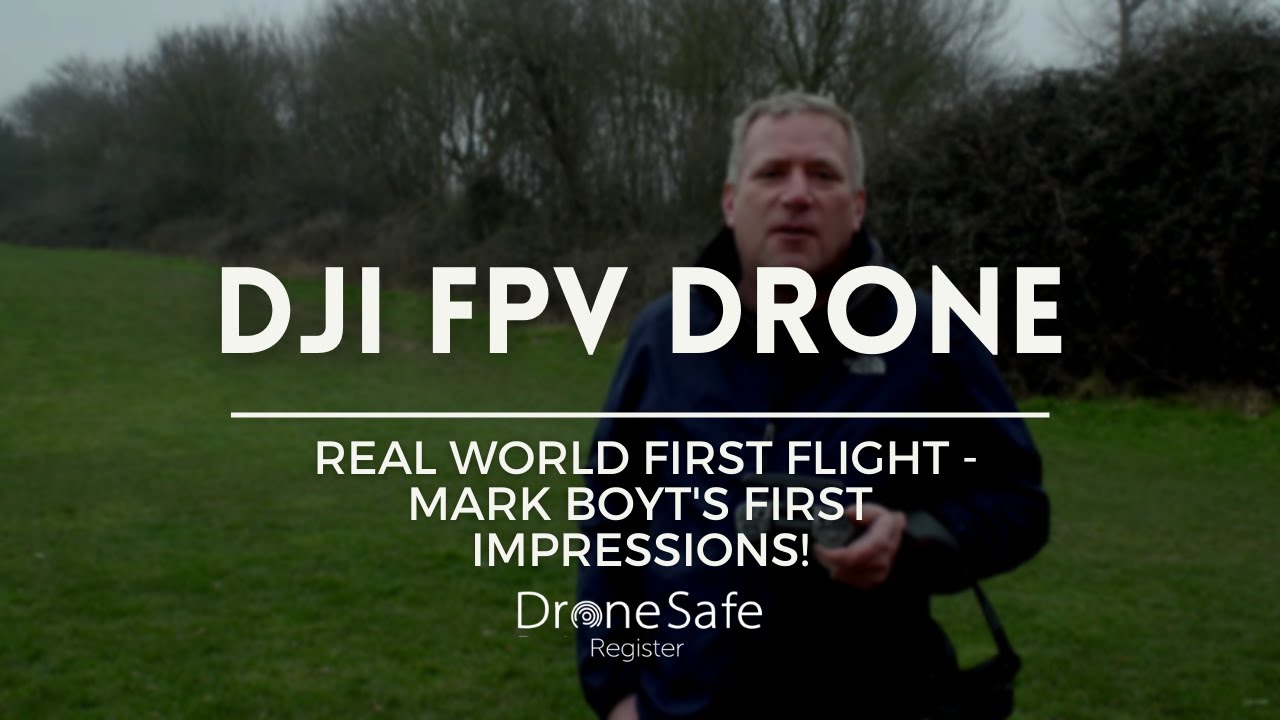 [4K] DJI FPV Drone | Real World First Flight - Mark Boyt First Impressions! | Drone Safe Register
