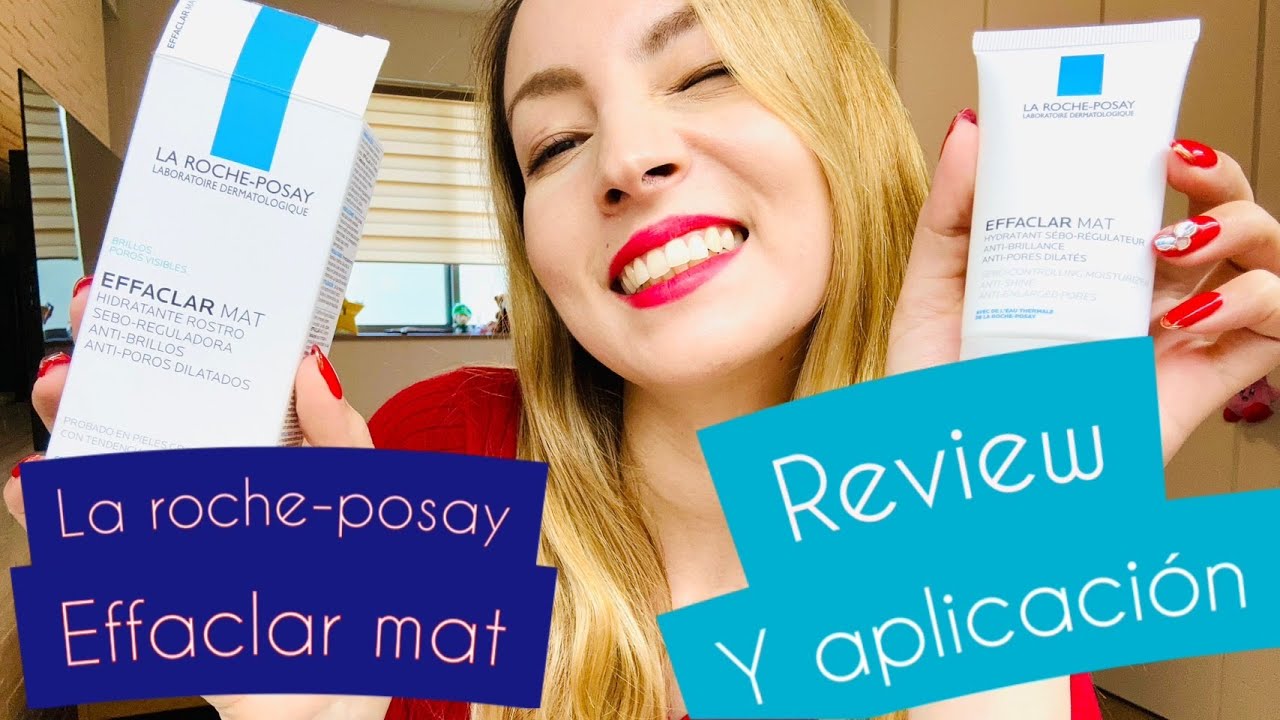 Reseña y uso: Effaclar mat (Hidratante facial) La Roche-Posay.