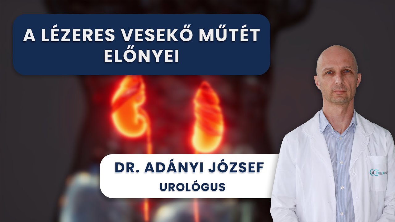 Lézeres vesekő eltávolító műtét: minden, amit tudni érdemes róla | Dr. Adányi József