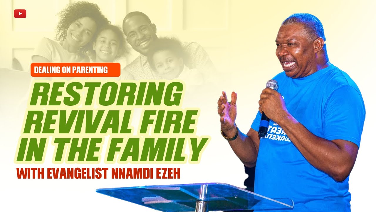 Restoring Revival Fire in the Family | Parenting & Faith with Evangelist Nnamdi Ezeh