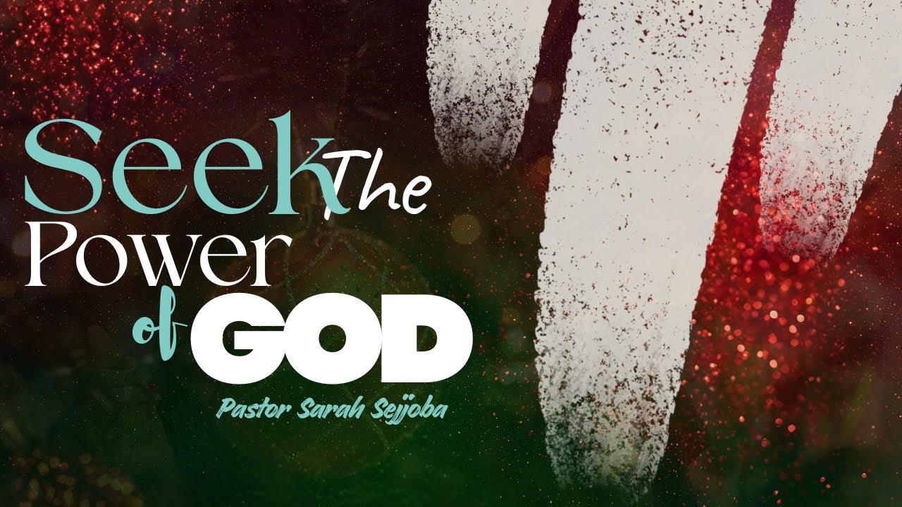 SEEK THE POWER OF GOD | PASTOR SARAH SEJJOBA | 08-12-2025