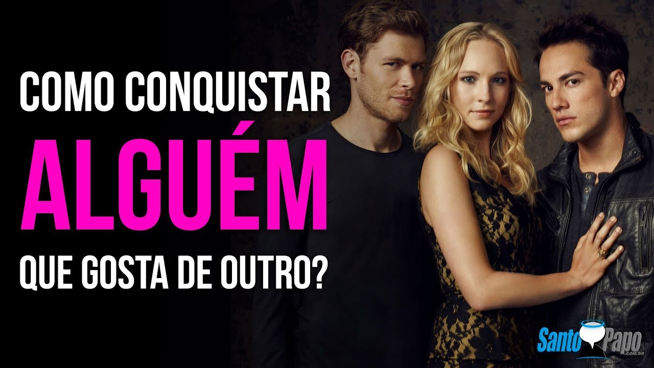 Como CONQUISTAR UMA MULHER que ESTA A FIM de outro cara? Veja o que fazer... | Santo Papo