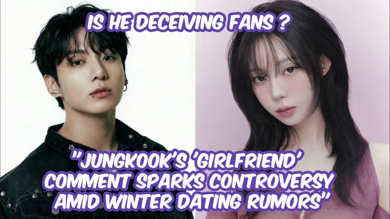Jungkook's 'Girlfriend' Comment Sparks Controversy Amid Winter Dating Rumors – Is He Deceiving Fans?