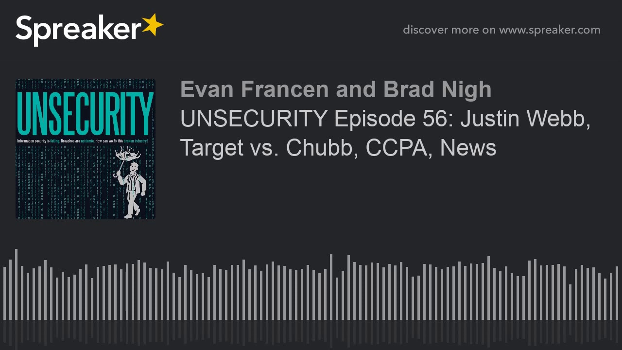 UNSECURITY Episode 56: Justin Webb, Target vs. Chubb, CCPA, News