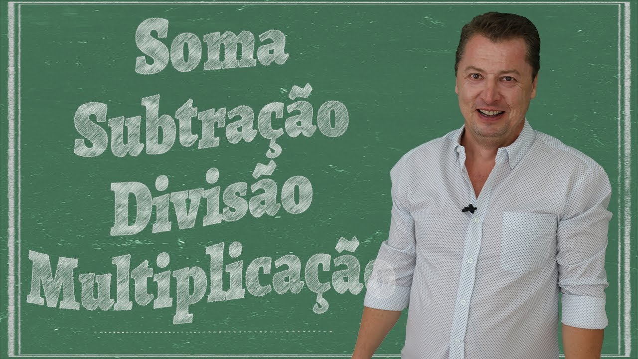 Soma, Subtração, Multiplicação e Divisão - Curso de Matemática Básica (Aula 01)