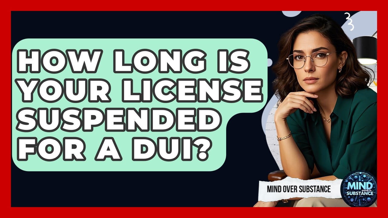 How Long Is Your License Suspended For A DUI? - Mind Over Substance