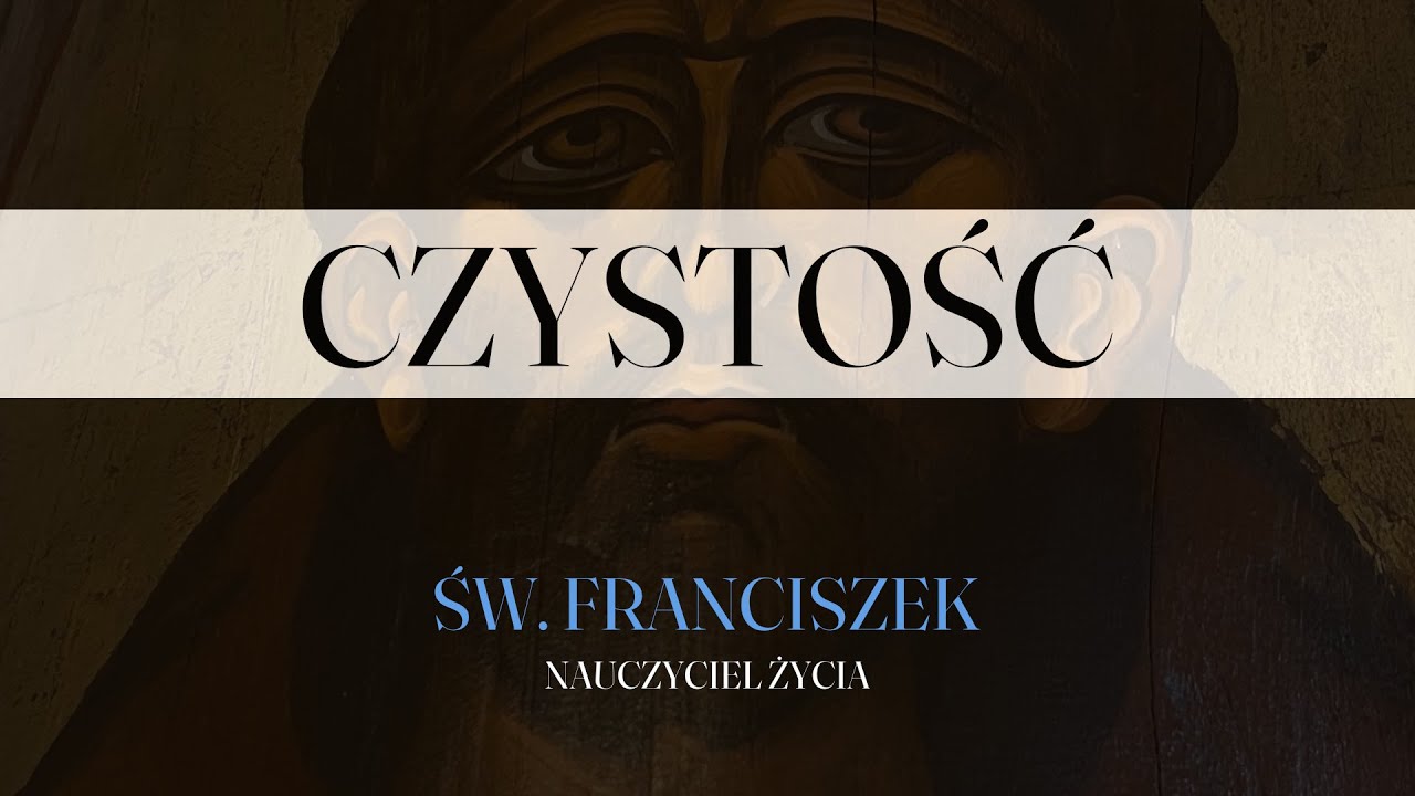 Św. Franciszek. Nauczyciel życia - Czystość