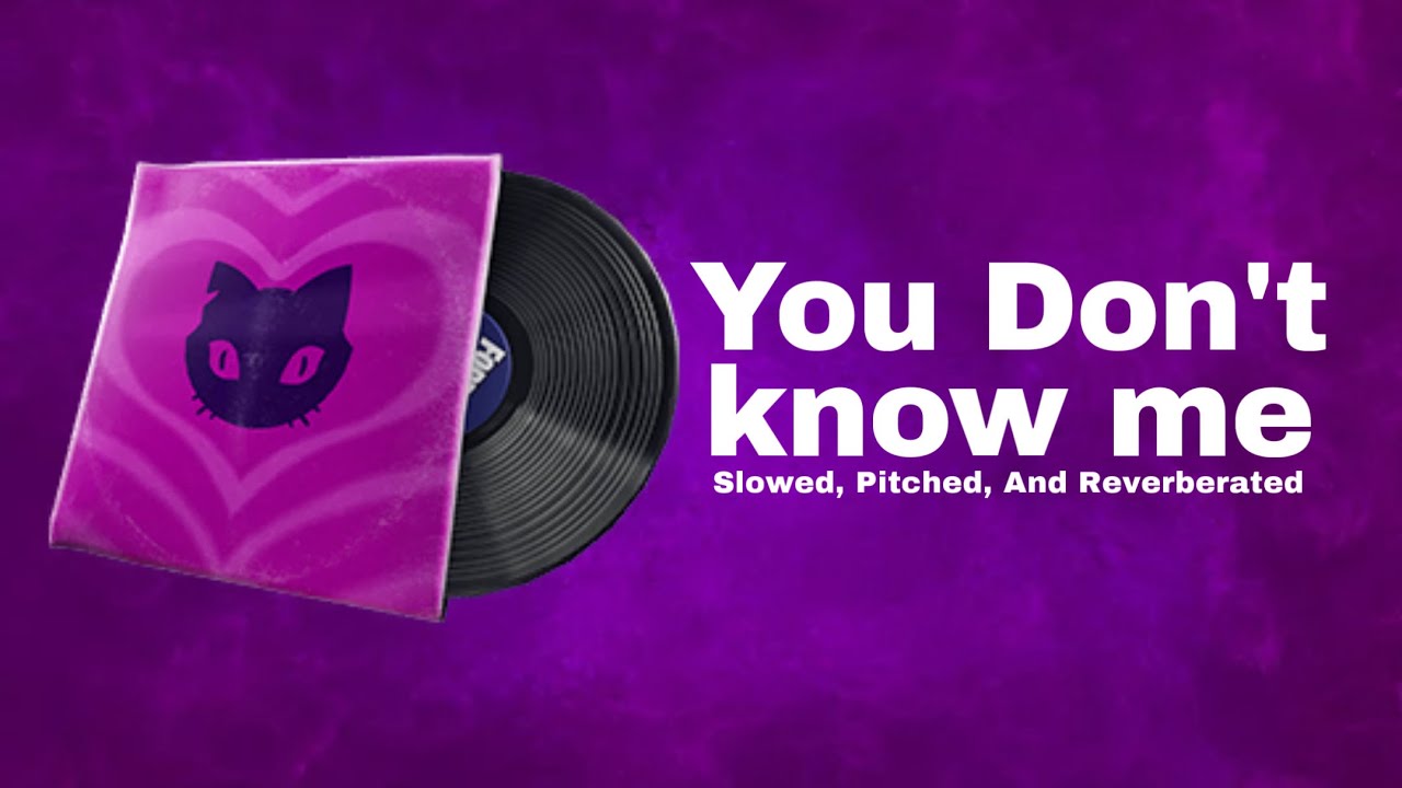 You Don’t Know Me | Slow + Reverb + Pitch (Fortnite Music)