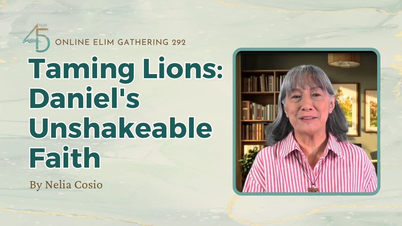 Online Elim Gathering 292: Taming Lions: Daniel's Unshakeable Faith by Nelia Cosio