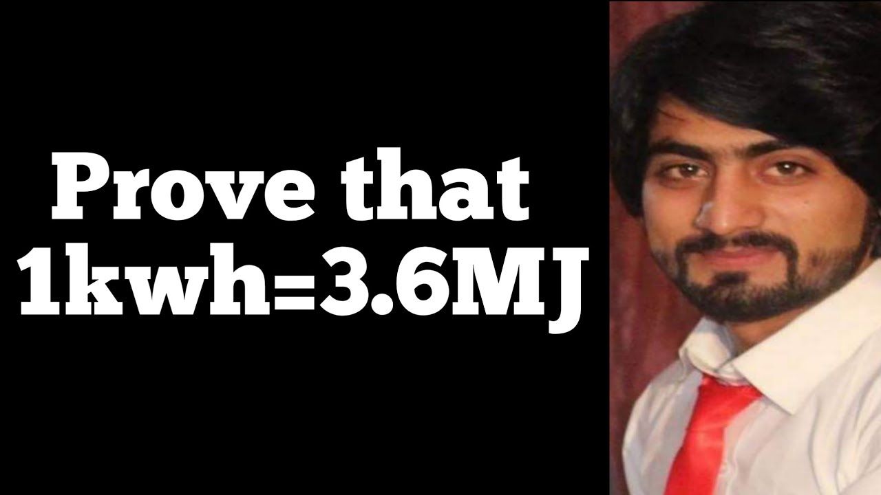 Prove 1kwh=3.6MJ by Ghulam Murtaza