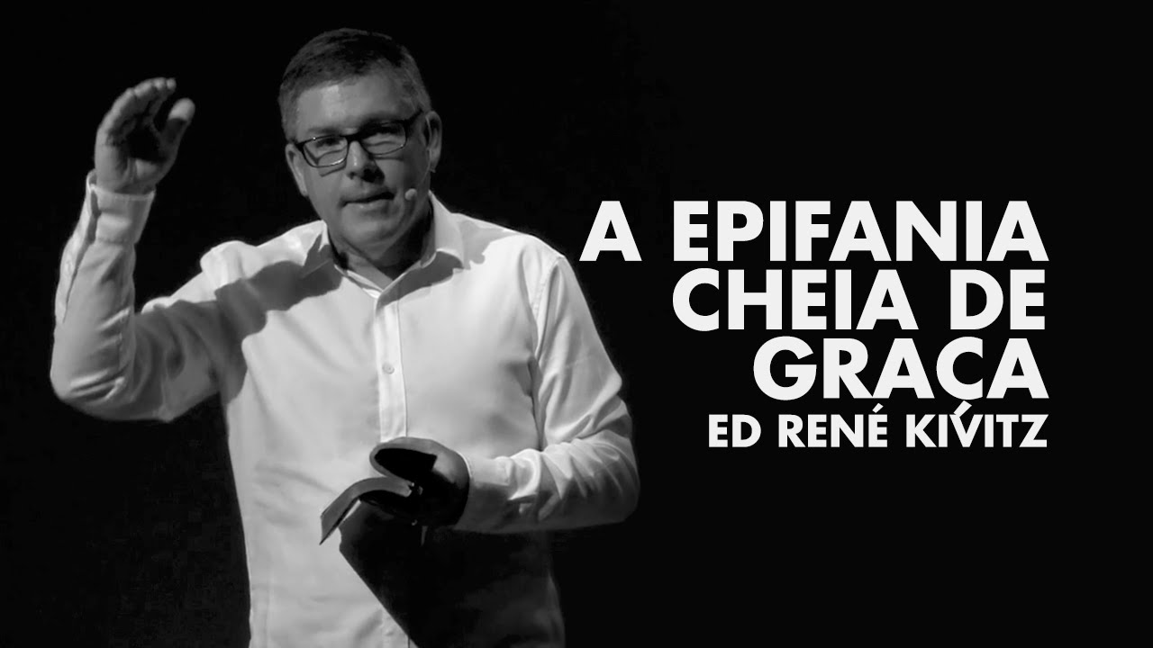 Ed René Kivitz -  A epifania cheia de graça