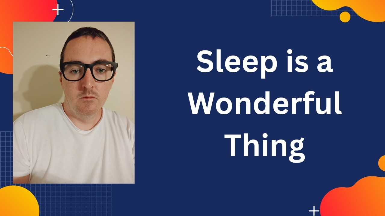 Sleep is a Wonderful Thing