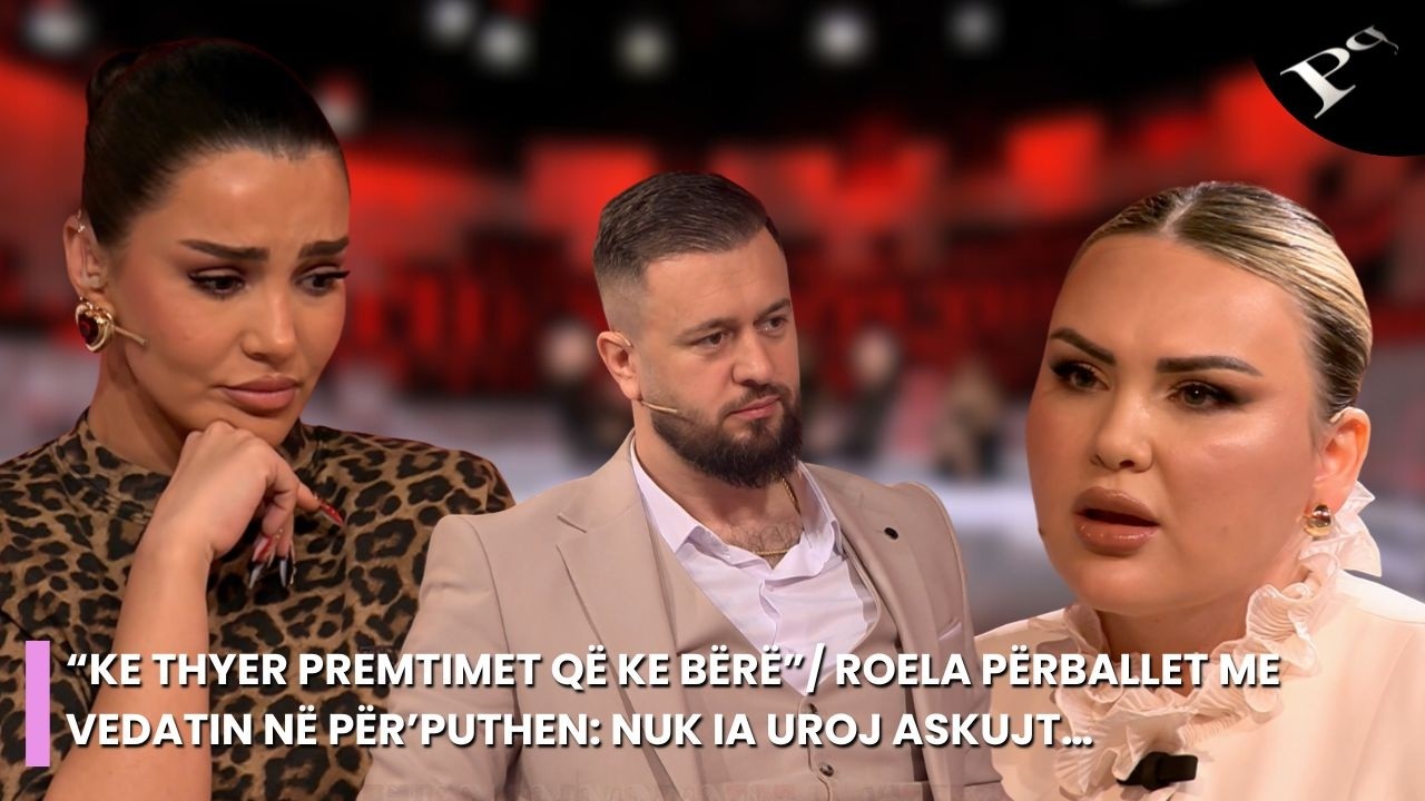 “Ke thyer premtimet që ke bërë”/ Roela përballet me Vedatin në Për’puthen: Nuk ia uroj askujt…