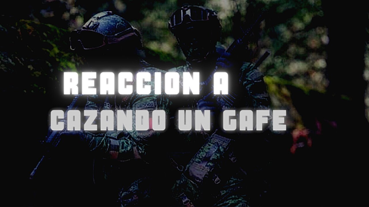 cazando un GAFE  reacción de un ex GAFE
