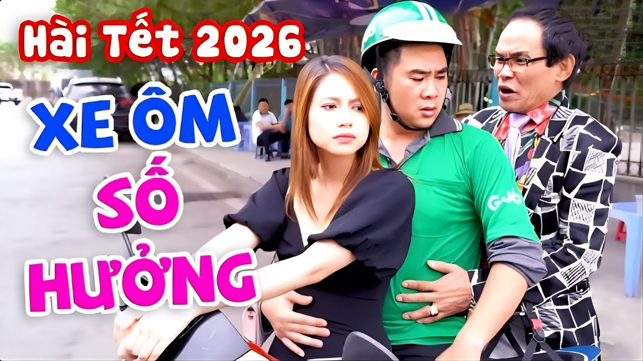 Hài Tết 2026 | XE ÔM SỐ HƯỞNG | Phim Hài Tết Hay Xem Đi Xem Lại Cả 1000 Lần Vẫn Không Chán