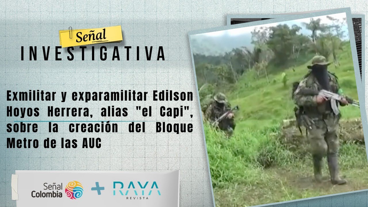Señal Investigativa | Habla el exmilitar y exparamilitar Edilson Hoyos Herrera, alias 
