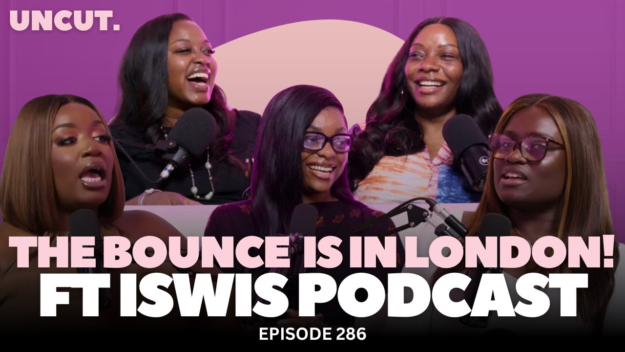 THE BOUNCE IS IN LONDON ft @ISaidWhatISaidPod | EP.286 | The Uncut Podcast