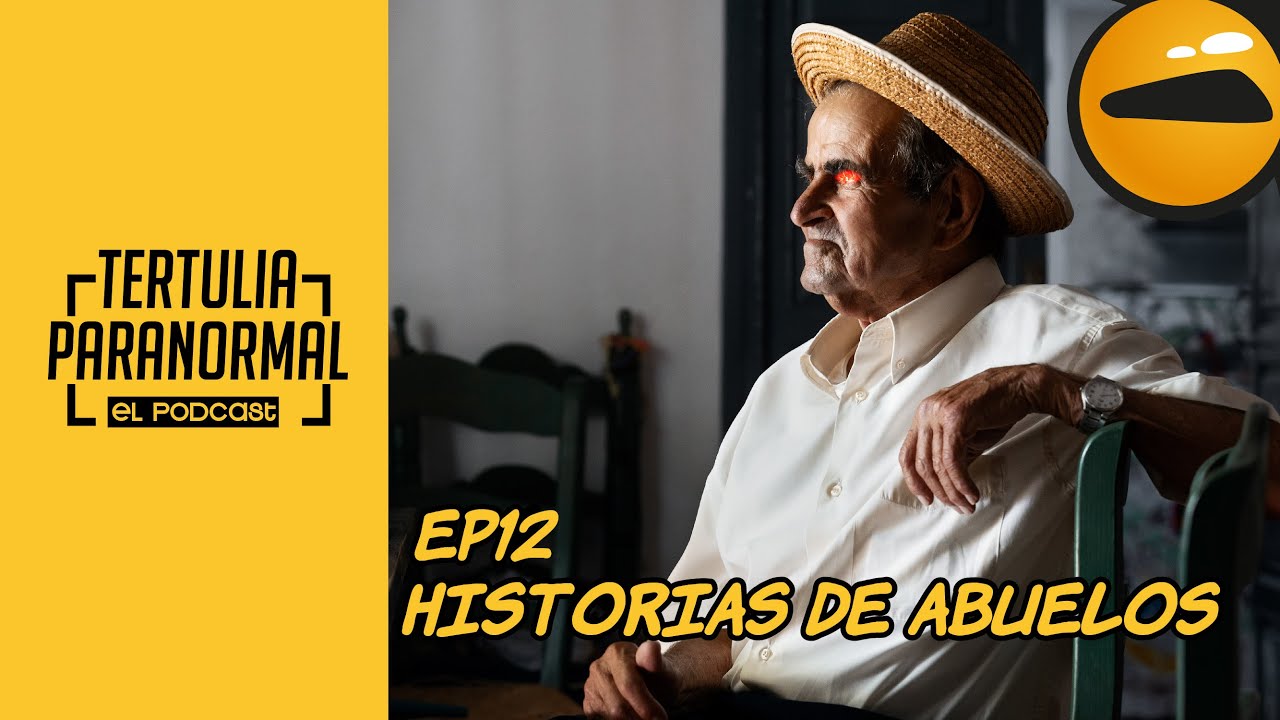 Tertulia Paranormal Podcast ep12: Historias de abuelo