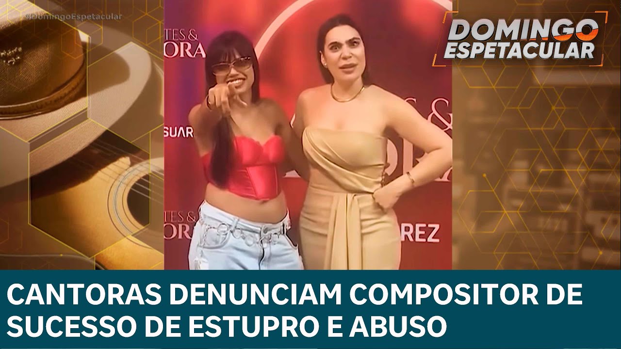 Cantoras denunciam Compositor de sucesso de estupro e abuso | DOMINGO ESPETACULAR