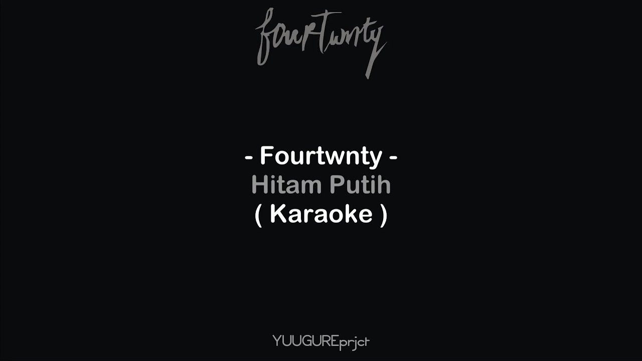 Fourtwnty - Hitam Putih ( Karaoke - Remake )