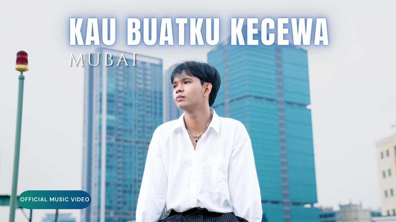 Mubai - Kau Buatku Kecewa (Official Music Video)