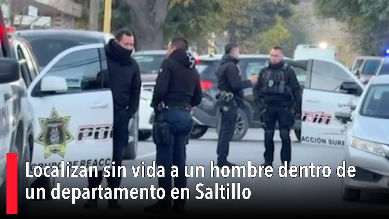 Localizan sin vida a un hombre dentro de un departamento en Saltillo