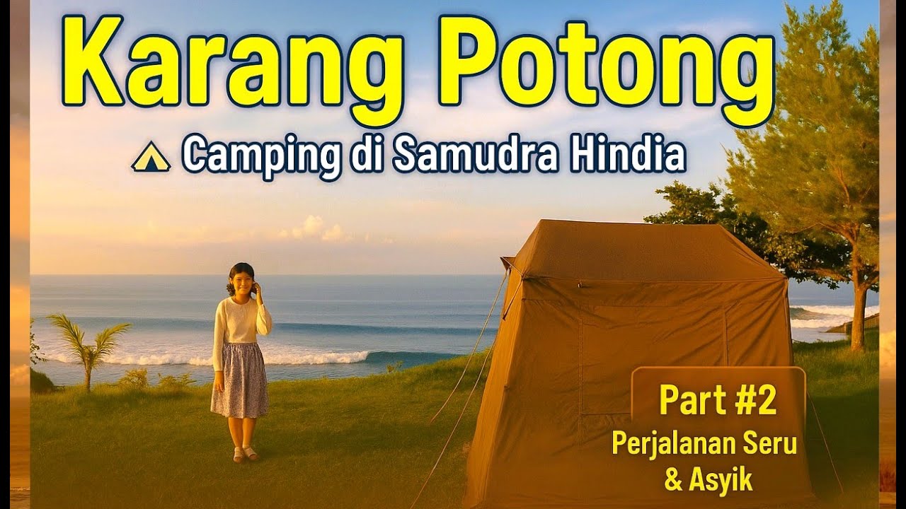 🏕️ CAMPING DI KARANG POTONG || Camping di Pantai Samudera Hindia 🌊 