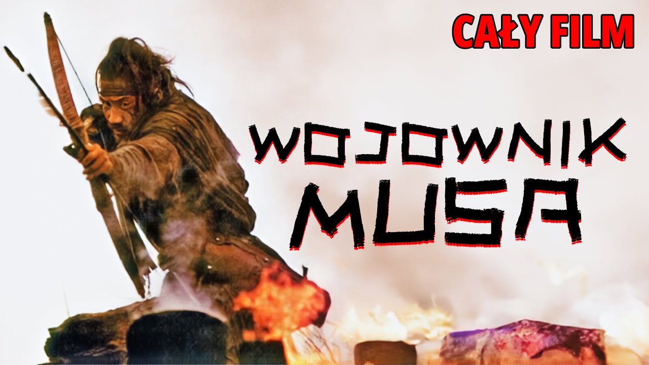 WOJOWNIK MUSA [2011] [Cały Film Po Polsku] [Historyczny] [Kino Azjatyckie] [Polski Lektor]