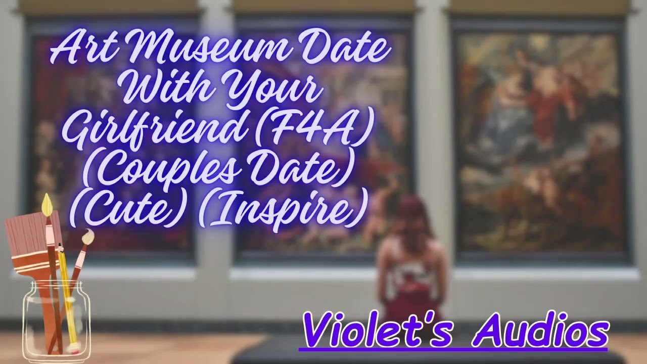 Art Museum Date With Your Girlfriend (F4A) (Couples Date) (Cute) (Inspire)