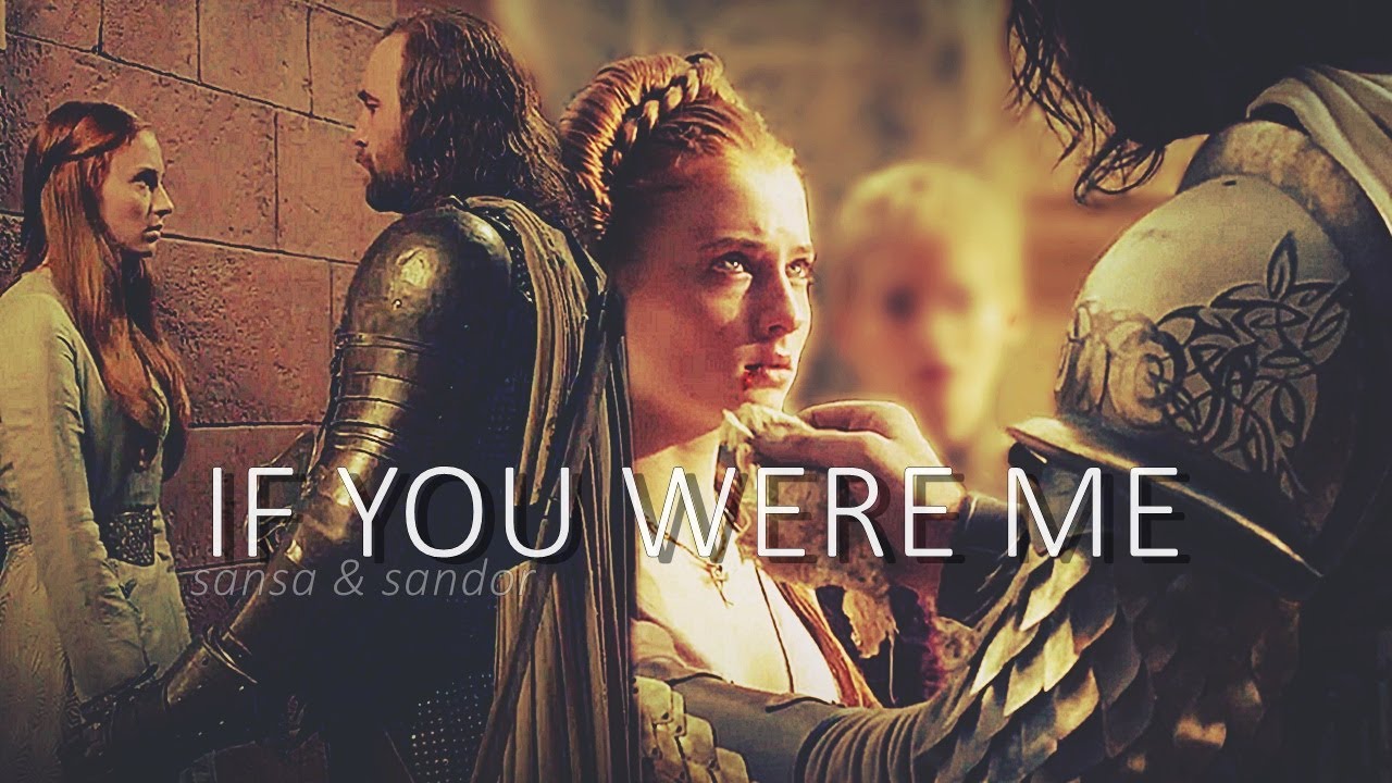 Sansa & Sandor | If You Were Me