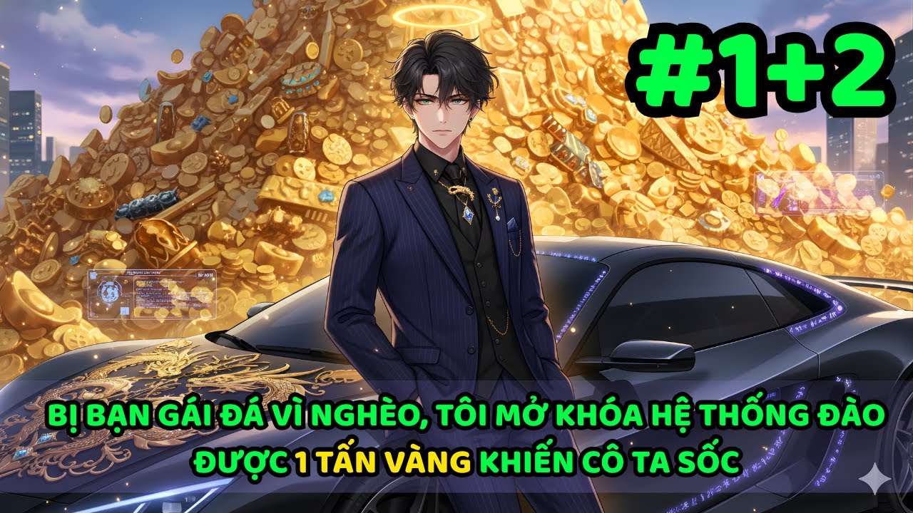 BỊ BẠN GÁI ĐÁ VÌ NGHÈO, TÔI MỞ KHÓA HỆ THỐNG ĐÀO ĐƯỢC 1 TẤN VÀNG KHIẾN CÔ TA SỐC | P1+2