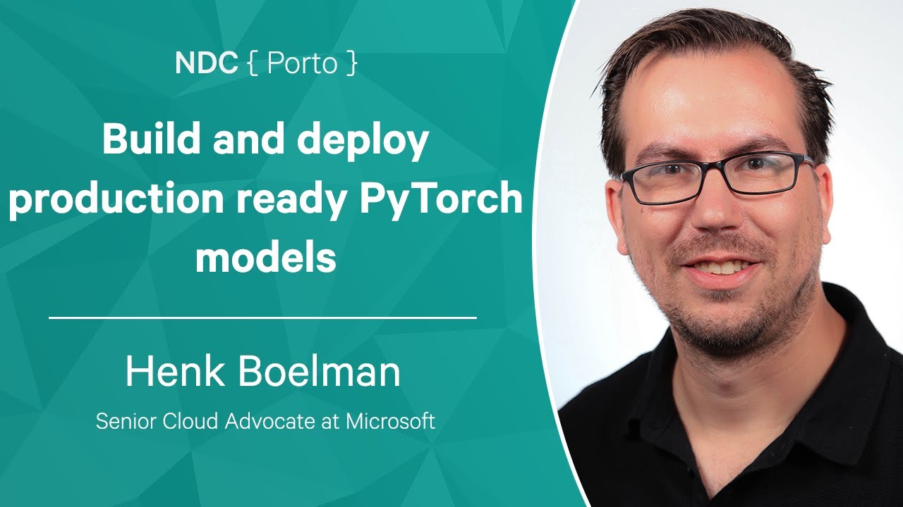 Build and deploy production ready PyTorch models - Henk Boelman - NDC Porto 2022