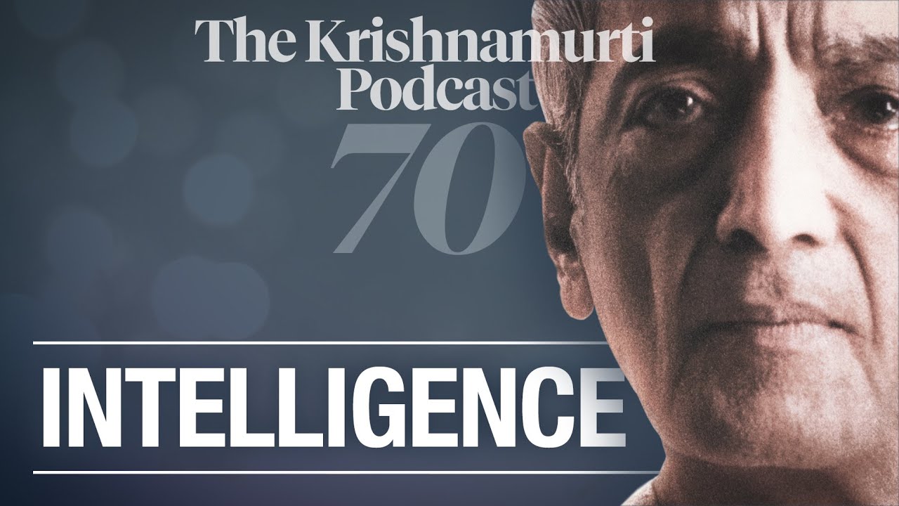 The Krishnamurti Podcast - Ep. 70 - Krishnamurti on Intelligence