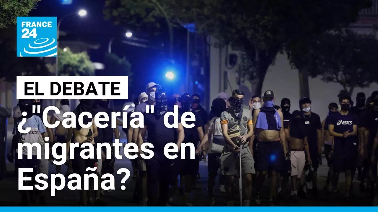 Ataques a migrantes en España: ¿hasta dónde llegará la xenofobia? • FRANCE 24 Español