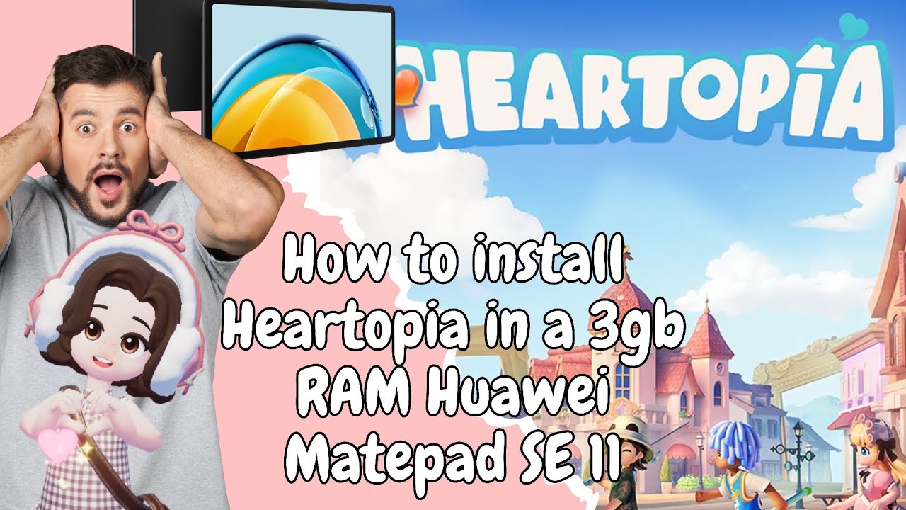 How to install Heartopia in a 3gb RAM huaweimatepad SE 11