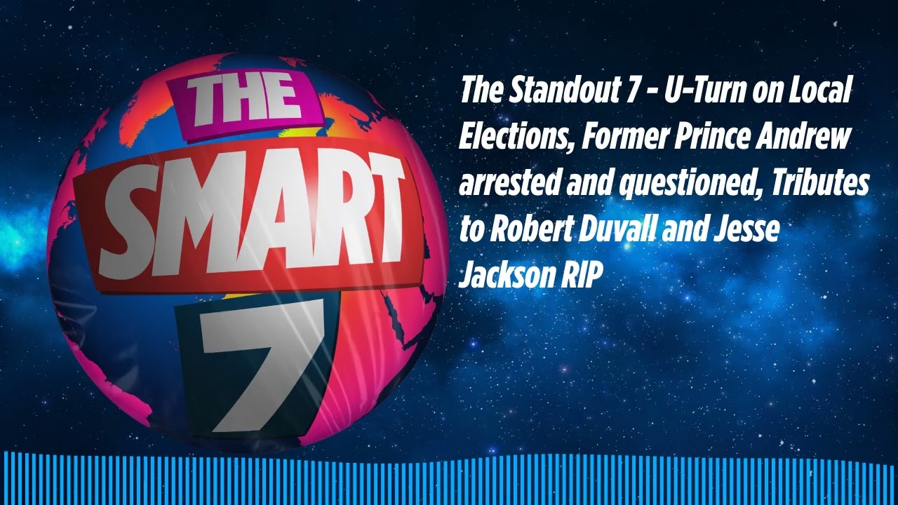 The Standout 7 - U-Turn on Local Elections, Former Prince Andrew arrested and questioned,...